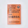 El Sutil Arte De Que (casi Todo) Te Importe Una Mierda